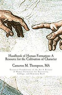 bokomslag Handbook of Human Formation: A Resource for the Cultivation of Character: Essential Foundations of the Art & Science of Human Formation for Univers