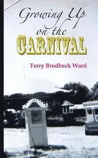 Terry Brodbeck Ward - Growing Up on the Carnival, Häftad. Tillgänglighet: Lägg i varukorg