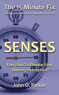 bokomslag The 15 Minute Fix: SENSES: Exercises To Elevate Your Sensory Perception