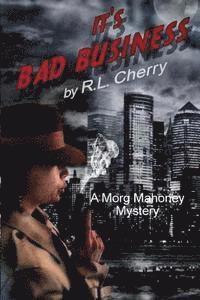 bokomslag It's Bad Business: A Morg Mahoney Mystery