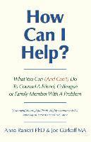 bokomslag How Can I Help?: What You Can (And Can't) Do To Counsel A Friend, Colleague Or Family Member With A Problem