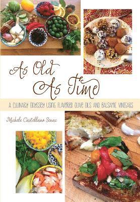 bokomslag As Old As Time: A Culinary Odyssey Using Flavored Olive Oils and Balsamic Vinegars