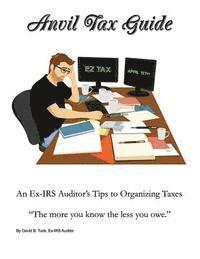 bokomslag Anvil Tax Guide: An Ex-IRS Auditor's Tips to Organizing Taxes