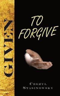 Cheryl Stasinowsky - Given to Forgive, Häftad
