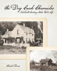 bokomslag The Dry Creek Chronicles: 19th Century Idaho Farm Life