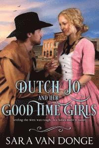 bokomslag Dutch Jo and her Good Time Girls: Painted Ladies of the American West