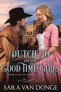 Dutch Jo and her Good Time Girls: Painted Ladies of the American West