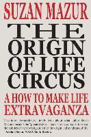 The Origin of Life Circus: A How To Make Life Extravaganza 1