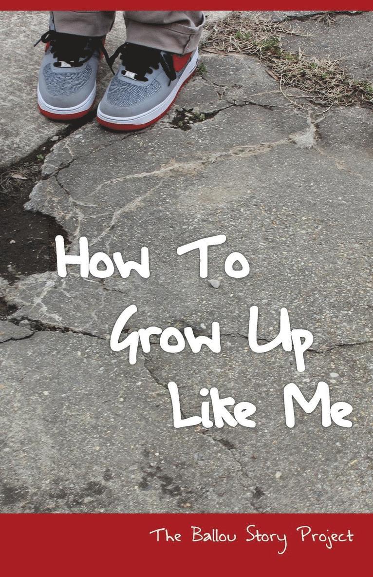 How To Grow Up Like Me 1