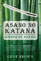 Asano no Katana (Sword of Asano): An Historical Novel Spanning Five Hundred Years of Lord Suzuki's Family Ties to Asano Takumi-no Kami's Clan