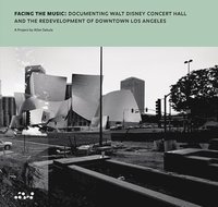 bokomslag Allan Sekula: Facing the Music: Documenting Walt Disney Concert Hall and the Redevelopment of Downtown Los Angeles