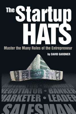 David Gardner - The Startup Hats: Master the Many Roles of the Entrepreneur, Häftad