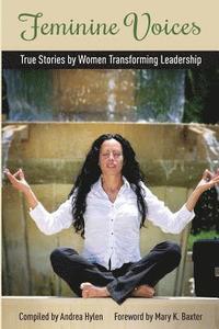 bokomslag Feminine Voices: True Stories by Women Transforming Leadership