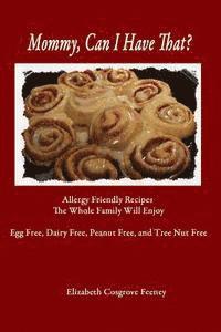 Mommy, Can I Have That?: Allergy Friendly Recipes The Whole Family Will Enjoy 1