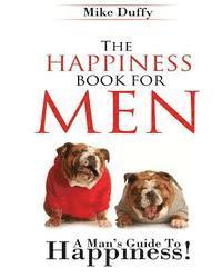 bokomslag The Happiness Book For Men: A Man's Guide To Happiness