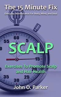 bokomslag The 15 Minute Fix: Scalp: Exercises to Promote Scalp and Hair Health