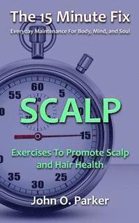 The 15 Minute Fix: Scalp: Exercises to Promote Scalp and Hair Health