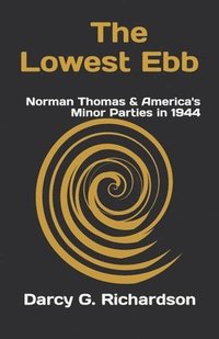 bokomslag The Lowest Ebb: Norman Thomas & America's Minor Parties in 1944