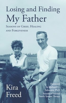 Losing and Finding My Father: Seasons of Grief, Healing and Forgiveness 1