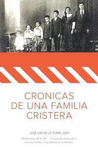 bokomslag Cronicas de una Familia Cristera: Familia De la Torre Uribarren - Defensores de la Fe' - Una familia dedicada al servicio de Dios y la defensa de la l