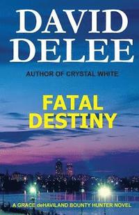 bokomslag Fatal Destiny: A Grace deHaviland Bounty Hunter Novel