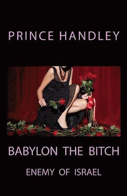 Prince Handley - Babylon the Bitch: Enemy of Israel, Häftad