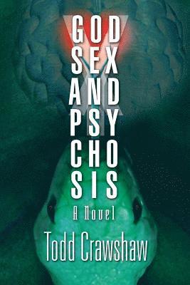 Todd Crawshaw - God, Sex & Psychosis, Häftad