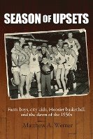 bokomslag Season of Upsets: Farm boys, city kids, Hoosier basketball and the dawn of the 1950s