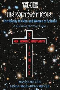 bokomslag The Invitation: Christianity for Men and Women of Science, A Miracle for Our Time