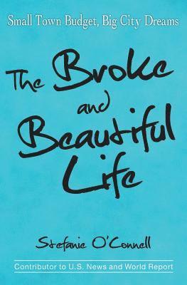 Stefanie O'Connell - The Broke and Beautiful Life: Small Town Budget, Big City Dreams, Häftad