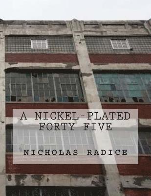 Nicholas Radice - Nickel-Plated Forty Five, Häftad