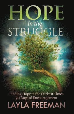 Hope In The Struggle: Finding Hope In The Darkest Times-90 Days of Encouragement 1