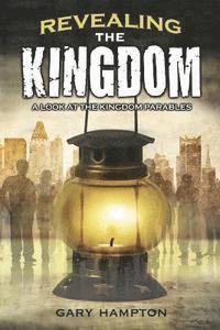 bokomslag Revealing the Kingdom: A Look at the Kingdom Parables