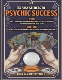 bokomslag Six Easy Secrets to Psychic Success: How to Start, Grow and Succeed at Your Psychic Business By Applying These Six Easy Secrets