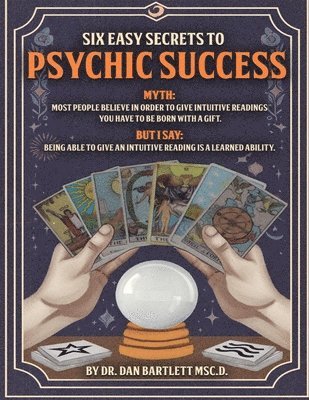 Six Easy Secrets to Psychic Success: How to Start, Grow and Succeed at Your Psychic Business By Applying These Six Easy Secrets 1