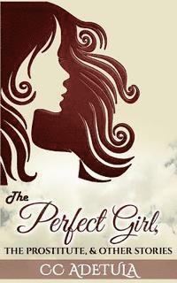 bokomslag The Perfect Girl, The Prostitute & Other Stories