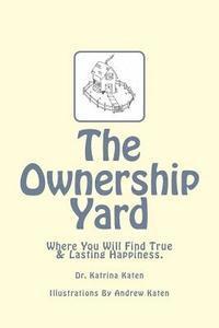 bokomslag The Ownership Yard: Where You Will Find True & Lasting Happiness