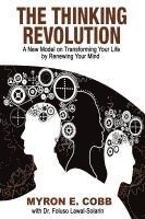 bokomslag The Thinking Revolution: A New Model on Transforming Your Life by Renewing Your Mind