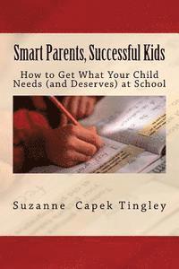 bokomslag Smart Parents, Successful Kids: How to Get What Your Child Needs (And Deserves) from Your Local School