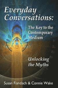 bokomslag Everyday Conversations: The Key to the Contemporary Medium: Unlocking the Myths