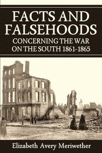 bokomslag Facts and Falsehoods Concerning the War on the South 1861-1865