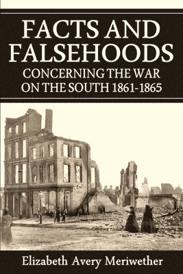 Facts and Falsehoods Concerning the War on the South 1861-1865 1