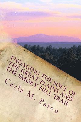 bokomslag Engaging the Soul of the Great Plains and the Smoky Hill Trail