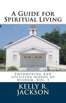 bokomslag A Guide for Spiritual Living: Empowering and uplifting words of wisdom, Vol. I