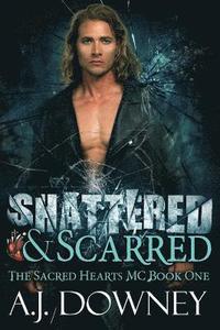 bokomslag Shattered & Scarred: The Sacred Hearts MC Book I