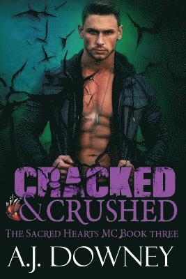 A. J. Downey - Cracked & Crushed: The Sacred Hearts MC Book III, Häftad