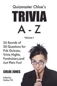 bokomslag Quizmaster Chloe's Trivia A-Z Volume I: 26 rounds of questions for pub quizzes, trivia nights, fundraisers, and just plain fun!