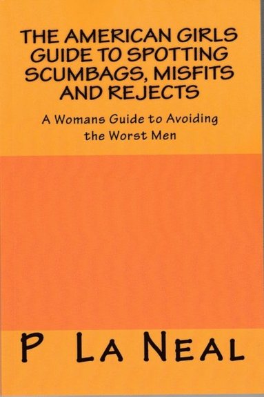 bokomslag The American girls guide to spotting Scumbags, Misfits and Rejects: A Womans Guide to spotting The Worst Men