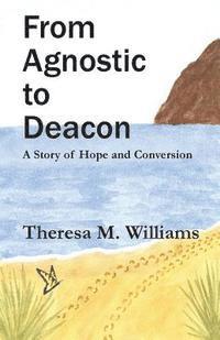 bokomslag From Agnostic to Deacon: A Story of Hope and Conversion