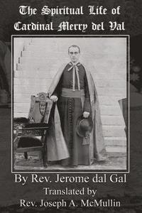 bokomslag The Spiritual Life of Cardinal Merry del Val